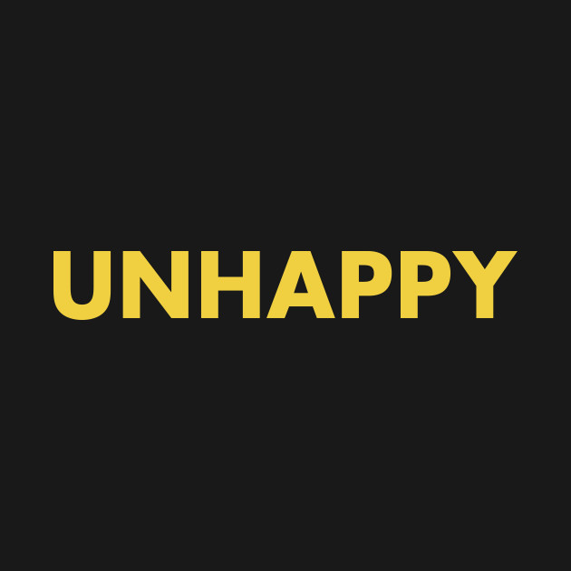 unhappy